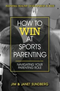 How to Win at Sports Parenting: Navigating Your Parenting Role