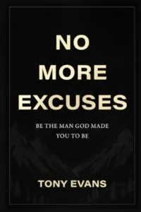 No More Excuses: Be the Man God Made You to Be